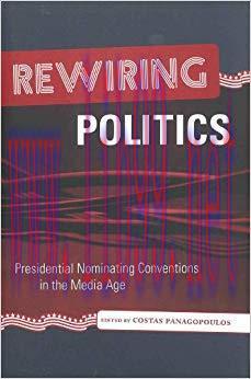 Rewiring Politics: Presidential Nominating Conventions in the Media Age (Media & Public Affairs...