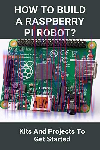 [FOX-Ebook]How To Build A Raspberry Pi Robot?: Kits And Projects To Get Started: Powered Robot ...