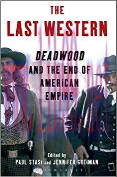 The Last Western: Deadwood and the End of American Empire 1st Edition,