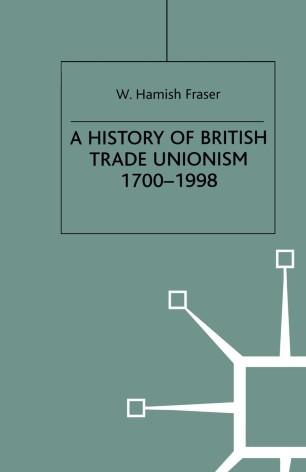 A History of British Trade Unionism 1700&ndash;1998