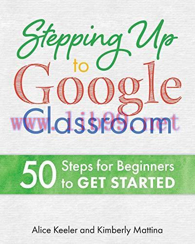 [FOX-Ebook]Stepping Up to Google Classroom: 50 Steps for Beginners to Get Started