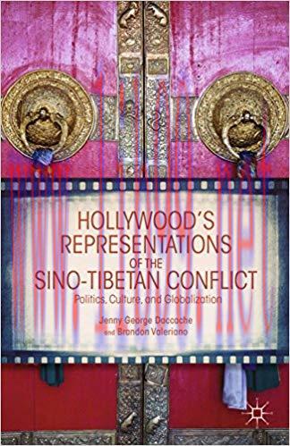 Hollywood&rsquo;s Representations of the Sino-Tibetan Conflict: Politics, Culture, and Globalization ...