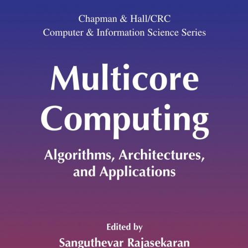 Multicore Computing_ Algorithms, Architectures, and Applications