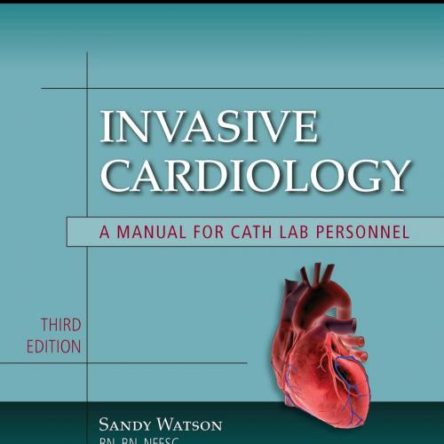 Invasive Cardiology A Manual for Cath Lab Personnel 3rd Editon