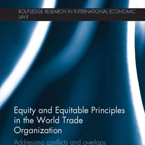 Equity and Equitable Principles in the World Trade Organization 1th By Anastasios Gourgourinis ...