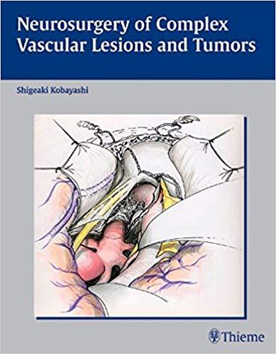 Neurosurgery of Complex Vascular Lesions and Tumors, 1e [Thieme] [2004]