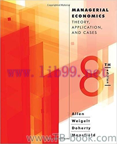Managerial Economics: Theory, Applications, and Cases 8th Edition by W. Bruce Allen 课本