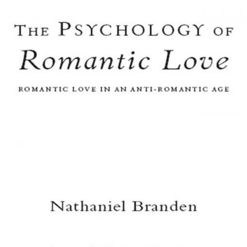 Psychology of Romantic Love, The - Nathaniel Branden