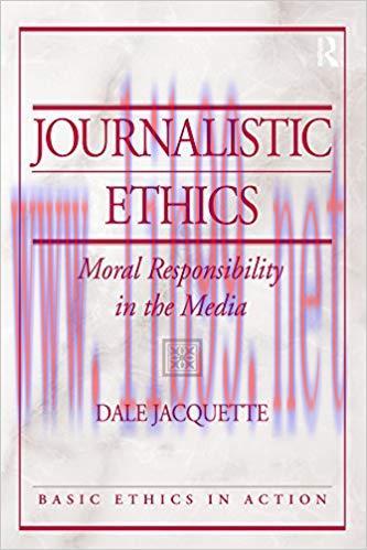 Journalistic Ethics: Moral Responsibility in the Media 1st Edition,