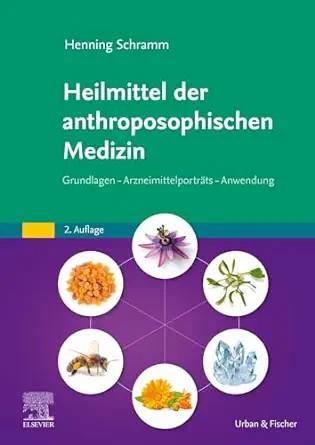 [AME]Heilmittel der anthroposophischen Medizin: Grundlagen &ndash; Arzneimittelportr&auml;ts &ndash; Anwendung, ...