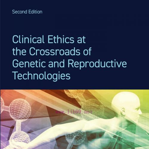 [AME]Clinical Ethics at the Crossroads of Genetic and Reproductive Technologies, 2nd Edition (E...