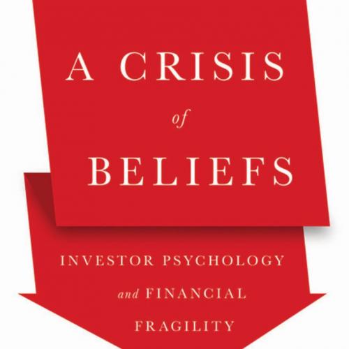 Crisis of Beliefs Investor Psychology and Financial Fragility, A - Nicola Gennaioli,Andrei Shle...