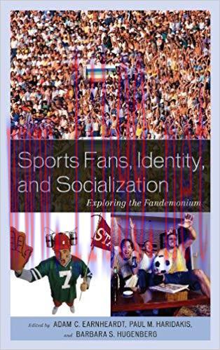 Sports Fans, Identity, and Socialization: Exploring the Fandemonium 1st Edition,