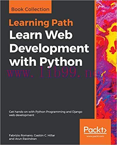 Learn Web Development with Python: Get hands-on with Python Programming and Django web developm...