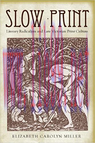 Slow Print: Literary Radicalism and Late Victorian Print Culture 1st Edition,