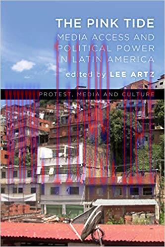 The Pink Tide: Media Access and Political Power in Latin America (Protest, Media and Culture) 1...
