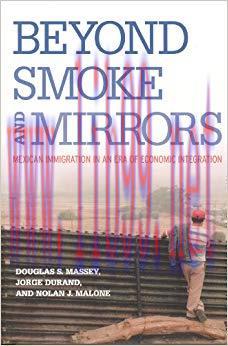 Beyond Smoke and Mirrors: Mexican Immigration in an Era of Economic Integration