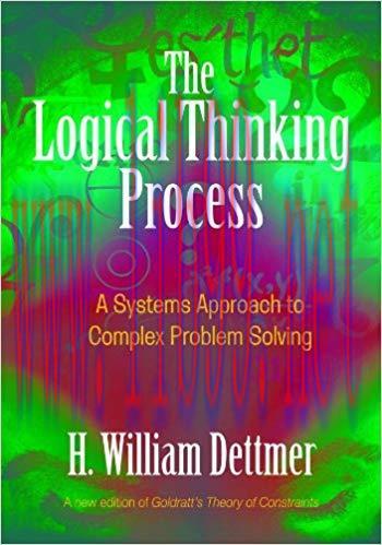 The Logical Thinking Process: A Systems Approach to Complex Problem Solving