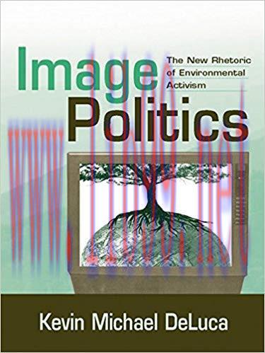 Image Politics: The New Rhetoric of Environmental Activism 1st Edition,