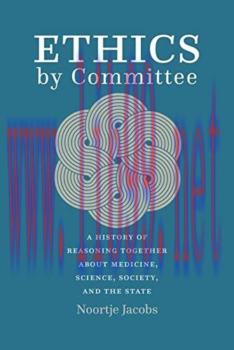 [AME]Ethics by Committee: A History of Reasoning Together about Medicine, Science, Society, and...