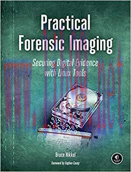 Practical Forensic Imaging: Securing Digital Evidence with Linux Tools 1st Edition,