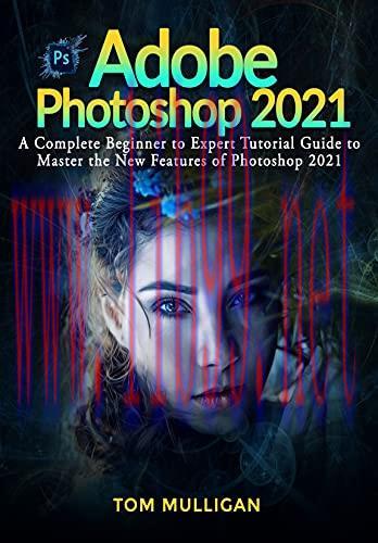 [FOX-Ebook]Adobe Photoshop 2021: A Complete Beginner to Expert Tutorial Guide to Master the New...