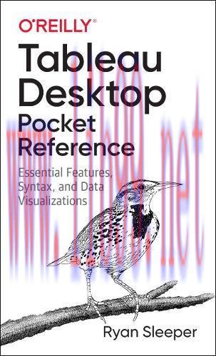 [FOX-Ebook]Tableau Desktop Pocket Reference: Essential Features, Syntax, and Data Visualization...