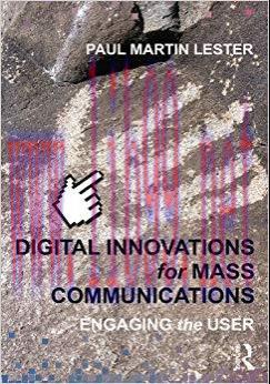 Digital Innovations for Mass Communications: Engaging the User 1st Edition,