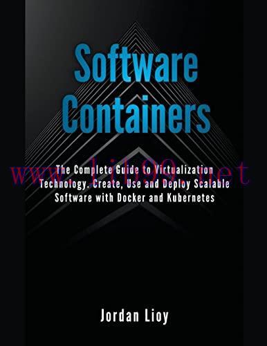 [FOX-Ebook]Software Containers: The Complete Guide to Virtualization Technology. Create, Use an...