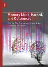 [PDF]Memory Made, Hacked, and Outsourced: How the 21st Century Anglophone Novels Remember and F...