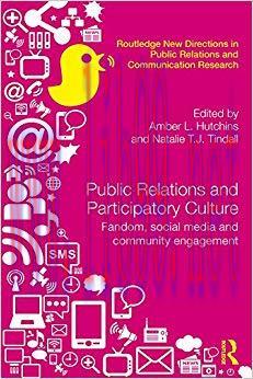 Public Relations and Participatory Culture: Fandom, Social Media and Community Engagement (Rout...