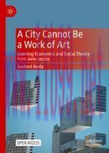 [PDF]A City Cannot Be a Work of Art: Learning Economics and Social Theory From_ Jane Jacobs