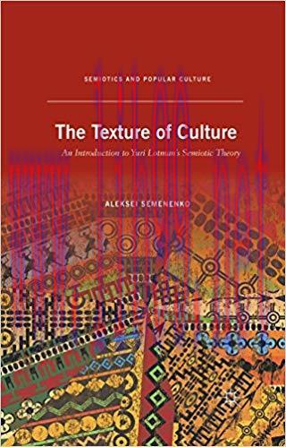 The Texture of Culture: An Introduction to Yuri Lotman&rsquo;s Semiotic Theory (Semiotics and Popular...