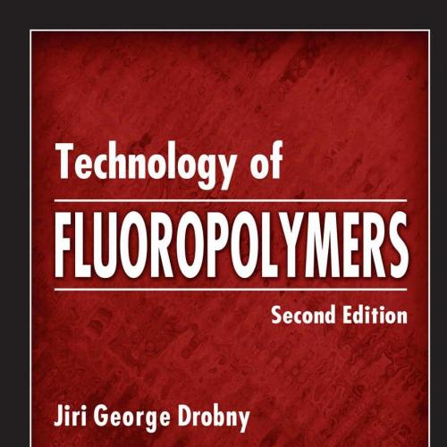 Technology of Fluoropolymers, Second Edition