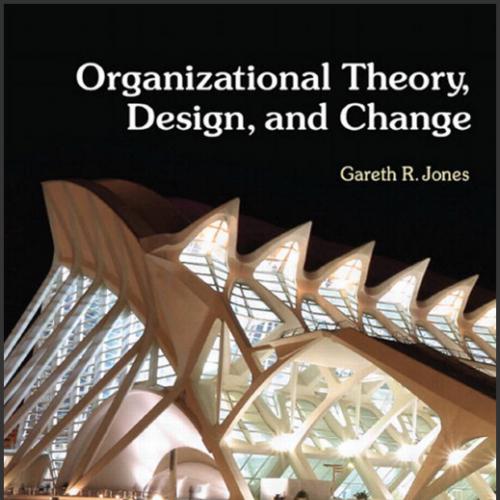 (Solution Manual)Organizational Theory, Design, and Change 7th Edition.zip