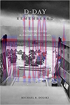 D-Day Remembered: The Normandy Landings in American Collective Memory (Legacies of War) 1st Edi...