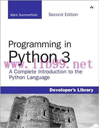 Programming in Python 3: A Complete Introduction to the Python Language 2nd Edition,
