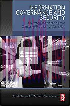 Information Governance and Security: Protecting and Managing Your Company&rsquo;s Proprietary Informa...