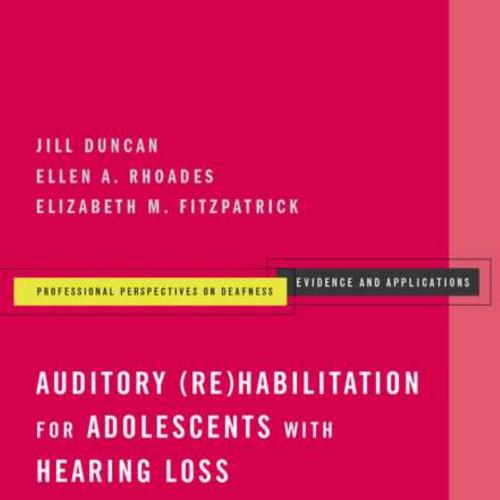Auditory (Re)Habilitation for Adolescents with Hearing Loss-Theory and Practice - Wei Zhi