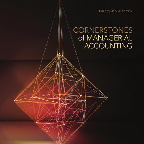 Cornerstones of Managerial Accounting 3rd By Maryanne M. Mowen 120Yuan