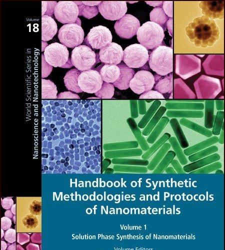 Handbook of Synthetic Methodologies and Protocols of Nanomaterials Volume 1: Solution Phase Syn...