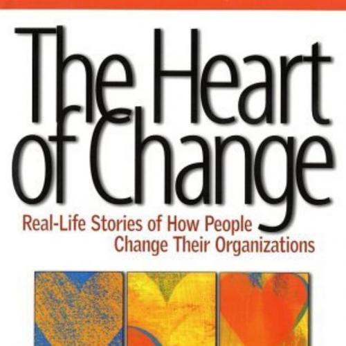 Heart of Change _ Real-life Stories of How People Change Their Organizations, The - John P. Kot...