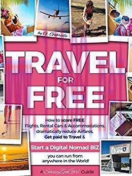 TRAVEL for FREE: How to score FREE Flights, Rental Cars & Accommodations, dramatically reduce A...