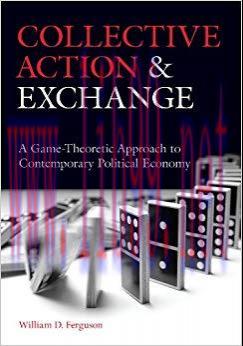 Collective Action and Exchange: A Game-Theoretic Approach to Contemporary Political Economy 1st...