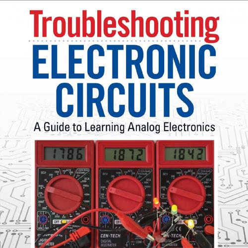 Troubleshooting Electronic Circuits_ A Guide to Learning Analog Electronics