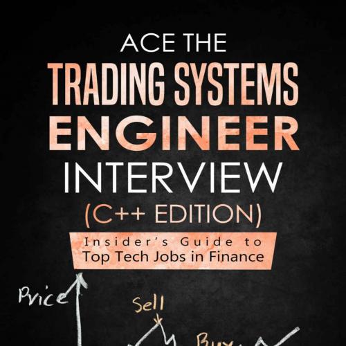 Ace the Trading Systems Engineer Interview (C__ Edition)_ Insider's Guide to Top Tech Jobs in F...