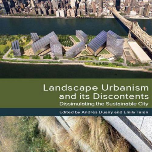 Landscape Urbanism and its Discontents_ Dissimulating the Sustainable City