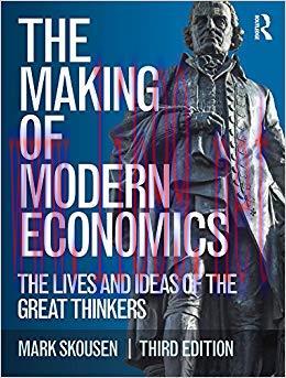 The Making of Modern Economics: The Lives and Ideas of the Great Thinkers 3rd Edition,