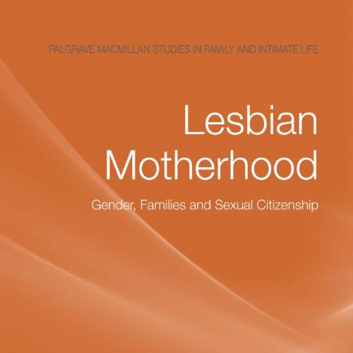 Lesbian Motherhood_ Gender, Families and Sexual Citizenship 1st
