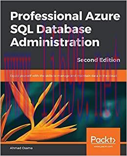Professional Azure SQL Database Administration: Equip yourself with the skills to manage and ma...
